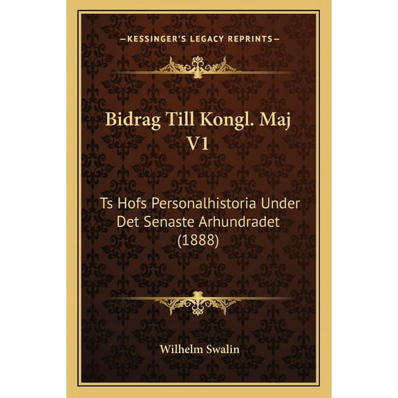 Bidrag Till Kongl. Maj V1: Ts Hofs Personalhistoria Under Det Senaste Arhundradet (1888) (Paperback)