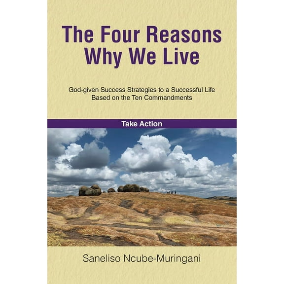 The Four Reasons Why We Live: God-given Success Strategies to a Successful Life Based on the Ten Commandments, (Paperback)