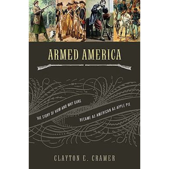 Pre-Owned Armed America: The Remarkable Story of How And Why Guns Became As American As Apple Pie (Hardcover) 1595550690 9781595550699