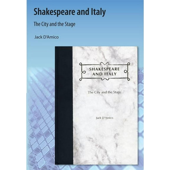 Shakespeare and Italy: The City and the Stage, (Paperback)