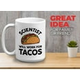 thumbnail image 2 of Scientist Mug White 15oz - Scientist Will - Scientist Tacos Foodies Funny Sarcasm Researcher Lab Worker Science Major Student, 2 of 7