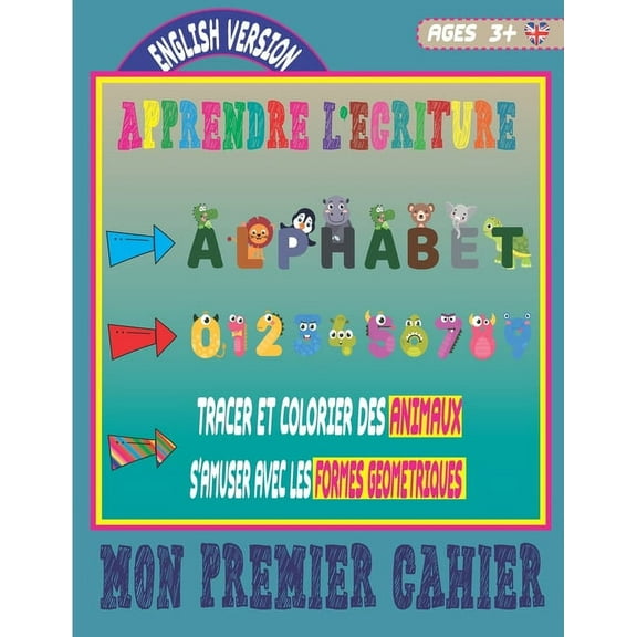 Apprendre l'écriture: Mon premier cahier - Carnet pour apprendre l'alphabet et les nombres dés l'école maternelle - Contenu entièrement en anglais - Livre simple d'utilisation pour les parents voulant