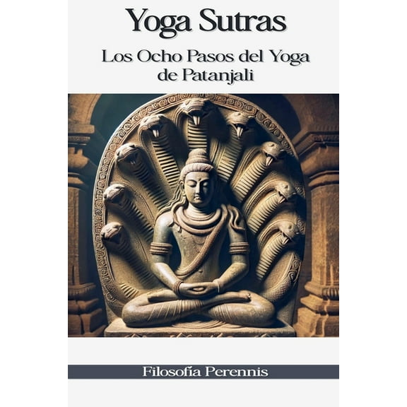 Yoga Sutras: Los Ocho Pasos del Yoga de Patanjali, (Paperback)