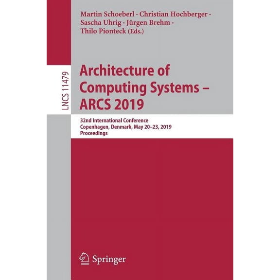 Architecture of Computing Systems - Arcs 2019: 32nd International Conference, Copenhagen, Denmark, May 20-23, 2019, Proc, (Paperback)