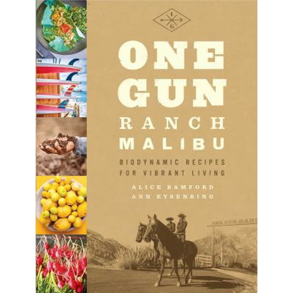 Pre-Owned One Gun Ranch, Malibu: Biodynamic Recipes for Vibrant Living (Hardcover) 1941393527 9781941393529