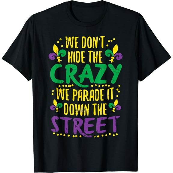 We Don't Hide Crazy Parade It Bead Funny Mardi Gras Carnival T-Shirt