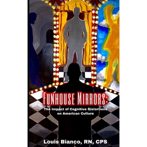 Funhouse Mirrors: The Impact of Cognitive Distortions in American Culture (Paperback) by Catherine Hughes, Louis Bianco