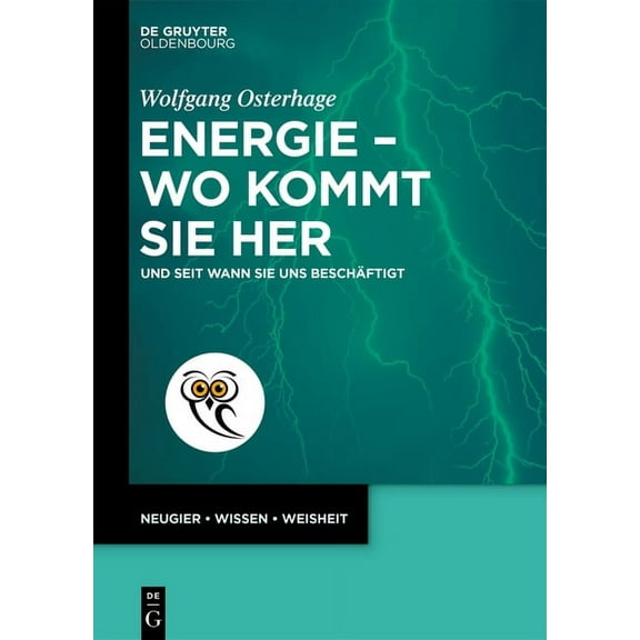 de Gruyter PopulÃ¤rwissenschaftliche Reih Energie - Wo Kommt Sie Her: Und Seit Wann Sie Uns BeschÃ¤ftigt, (Paperback)