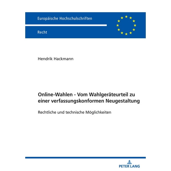 Europaeische Hochschulschriften Recht Online-Wahlen - Vom Wahlgeraeteurteil zu einer verfassungskonformen Neugestaltung: Rechtliche und technische Moeglichkei, Book 6804, (Paperback)