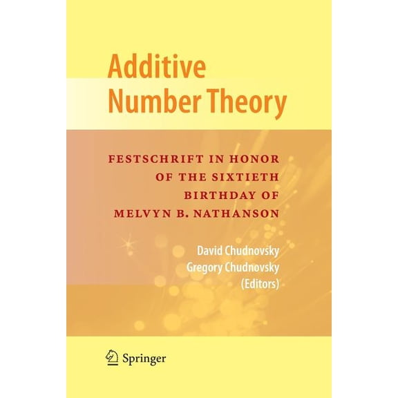 Additive Number Theory: Festschrift in Honor of the Sixtieth Birthday of Melvyn B. Nathanson, (Paperback)