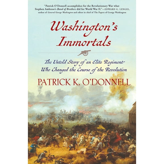 Washington's Immortals: The Untold Story of an Elite Regiment Who Changed the Course of the Revolution, (Hardcover)