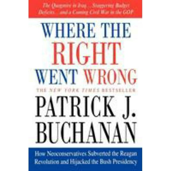 Pre-Owned Where the Right Went Wrong: How Neoconservatives Subverted the Reagan Revolution and Hijacked the Bush Presidency (Paperback) 0312341164 9780312341169