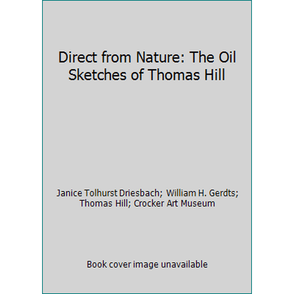 Pre-Owned Direct from Nature: The Oil Sketches of Thomas Hill (Paperback) 0939666847 9780939666843