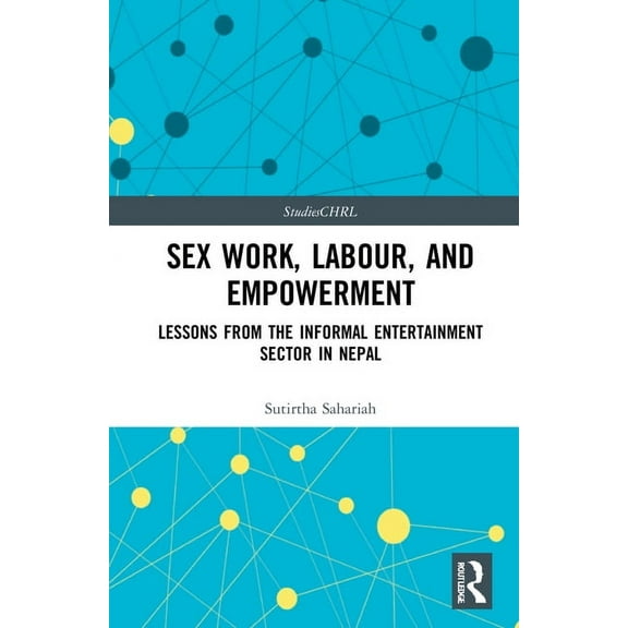 Studies in Citizenship, Human Rights and Sex Work, Labour, and Empowerment: Lessons from the Informal Entertainment Sector in Nepal, (Hardcover)
