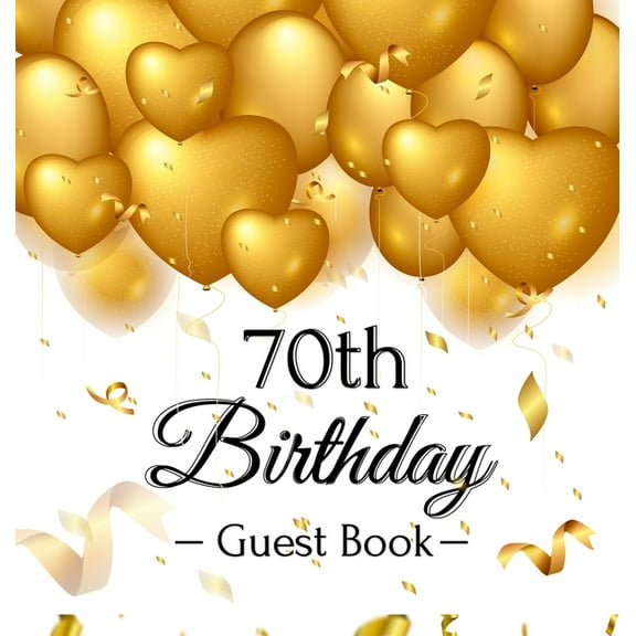 70th Birthday Guest Book: An Elegant Gold Balloon Hearts Themed Keepsake for a 70th Birthday Party - Includes Sign-In Pa, (Hardcover)