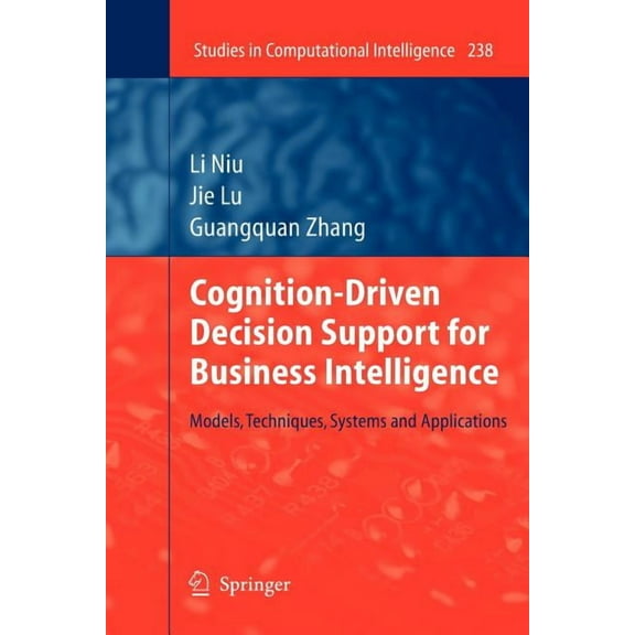 Studies in Computational Intelligence Cognition-Driven Decision Support for Business Intelligence: Models, Techniques, Systems and Applications, Book 238, (Paperback)