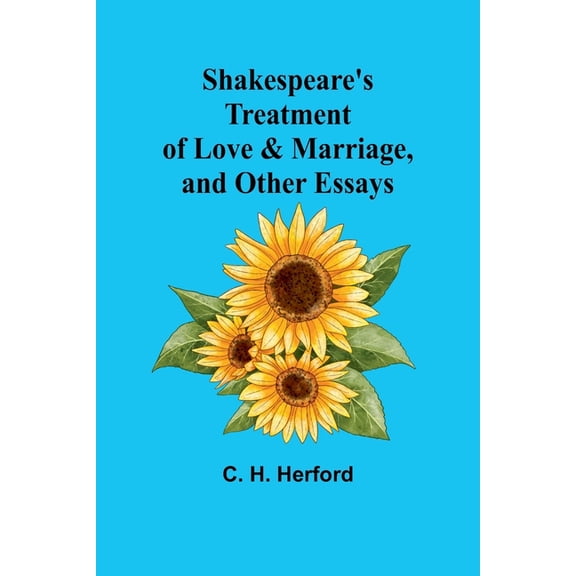 Shakespeare's treatment of love & marriage, and other essays, (Paperback)