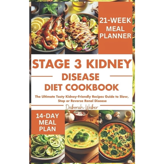 Stage 3 Kidney Disease Diet Cookbook: The Ultimate Tasty Kidney-Friendly Recipes Guide to Slow, Stop or Reverse Renal Disease (Paperback)