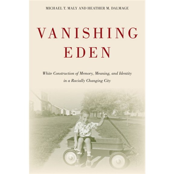 Pre-Owned Urban Life, Landscape and Policy: Vanishing Eden : White Construction of Memory, Meaning, and Identity in a Racially Changing City (Paperback)