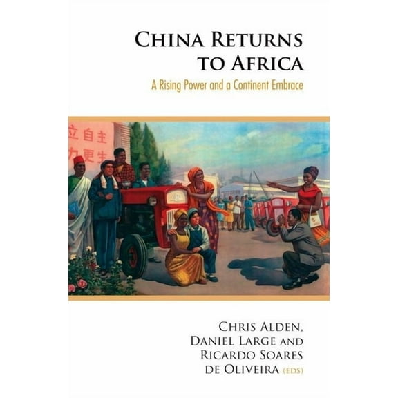 China Returns to Africa: A Rising Power and a Continent Embrace, (Hardcover)