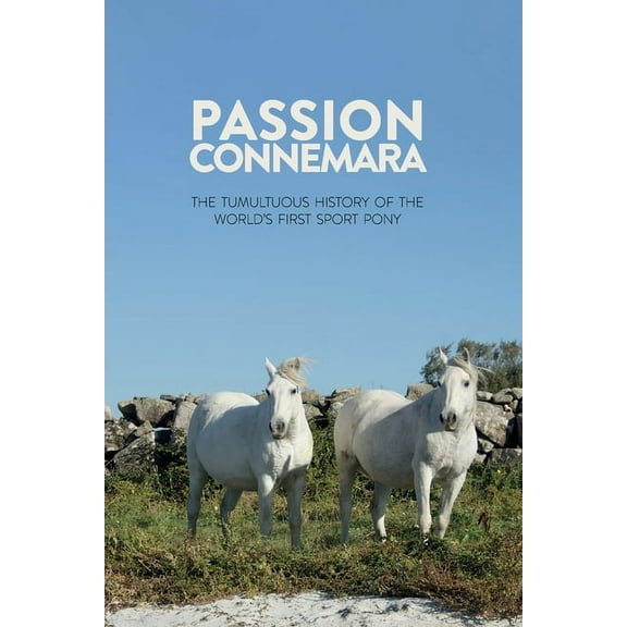 Passion Connemara: The Tumultuous History of the World's First Sport Pony, (Paperback)