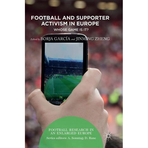 Football Research in an Enlarged Europe Football and Supporter Activism in Europe: Whose Game Is It?, (Hardcover)