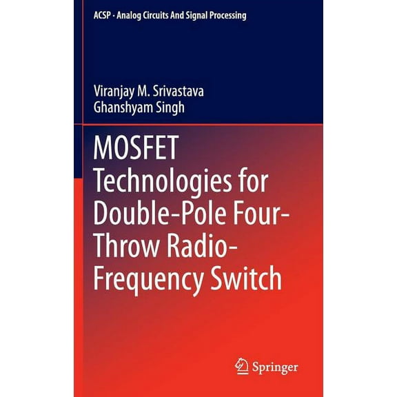 Analog Circuits and Signal Processing Mosfet Technologies for Double-Pole Four-Throw Radio-Frequency Switch, Book 122, (Hardcover)
