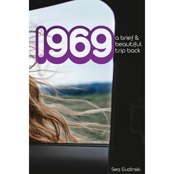 1969: A Brief and Beautiful Trip Back, (Paperback)