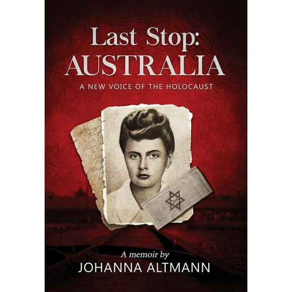 Last Stop Australia: A New Voice of the Holocaust, (Hardcover)