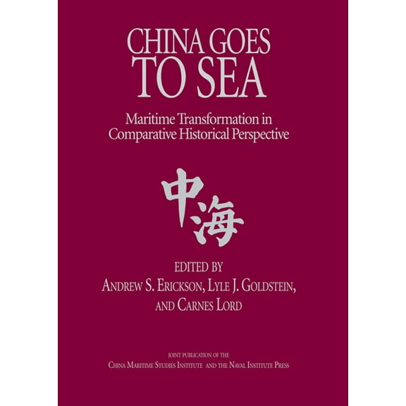 China Goes to Sea: Maritime Transformation in Comparative Historical Perspective, (Paperback)