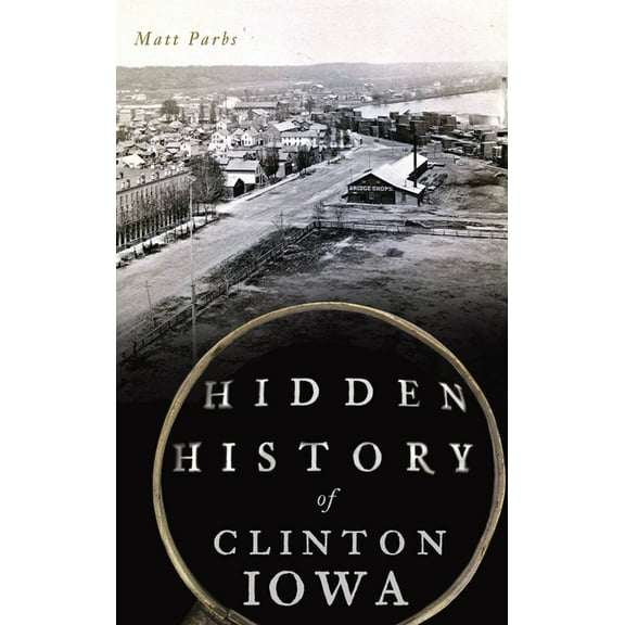 Hidden History of Clinton, Iowa (Hardcover)