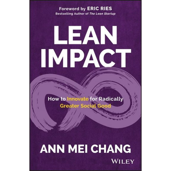 Pre-Owned Lean Impact: How to Innovate for Radically Greater Social Good (Hardcover) 1119506603 9781119506607