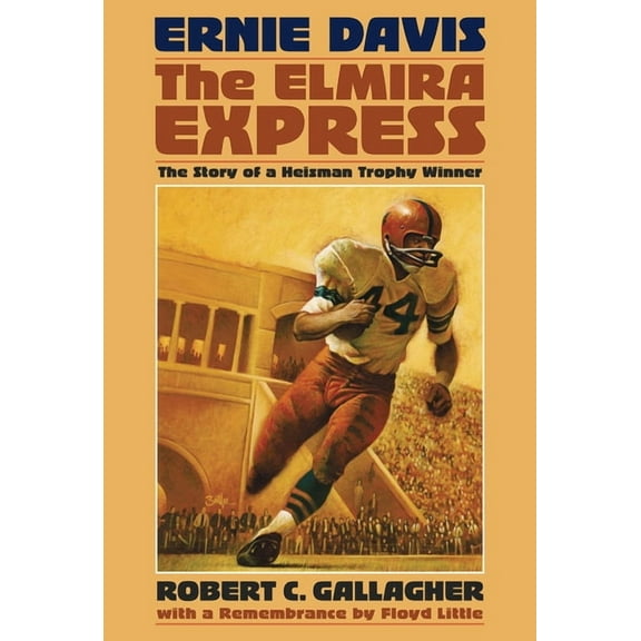 Ernie Davis, the Elmira Express : The Story of a Heisman Trophy Winner (Hardcover)