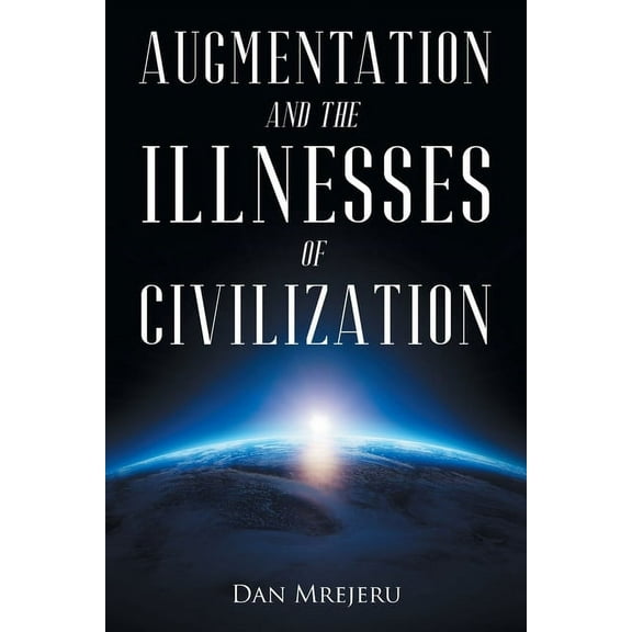 Augmentation and the Illnesses of Civilization, (Paperback)