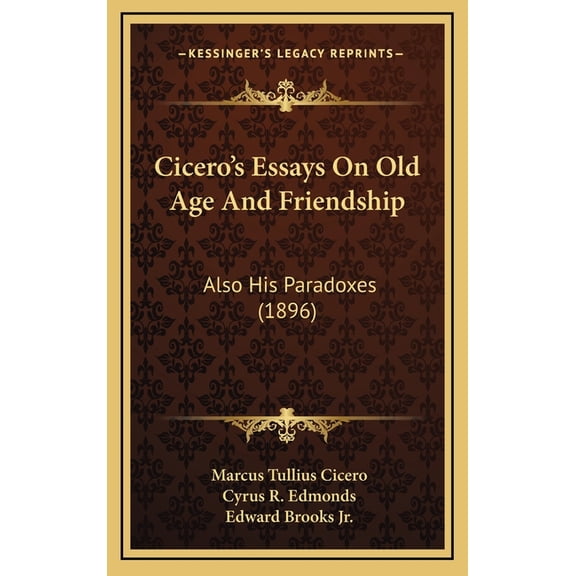 Cicero's Essays On Old Age And Friendship: Also His Paradoxes (1896), (Hardcover)