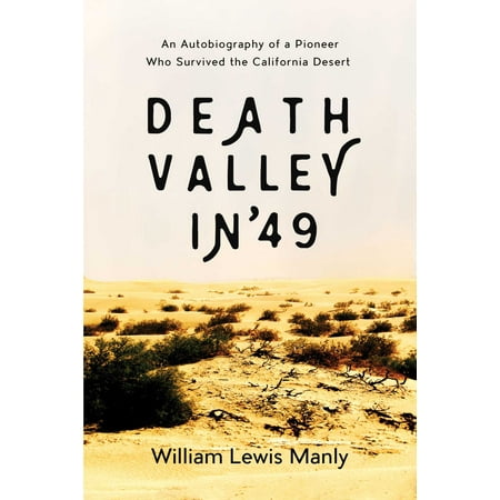 Death Valley in '49 : An Autobiography of a Pioneer Who Survived the California (Desert Magazine Best Of The Valley)