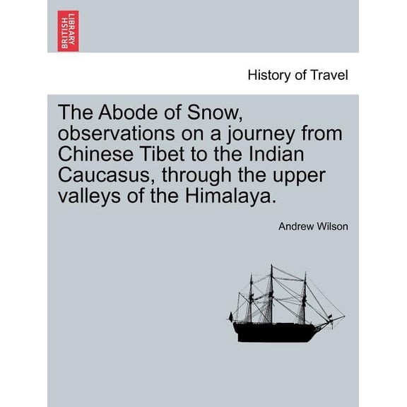 The Abode of Snow, Observations on a Journey from Chinese Tibet to the Indian Caucasus, Through the Upper Valleys of the Himalaya. Paperback