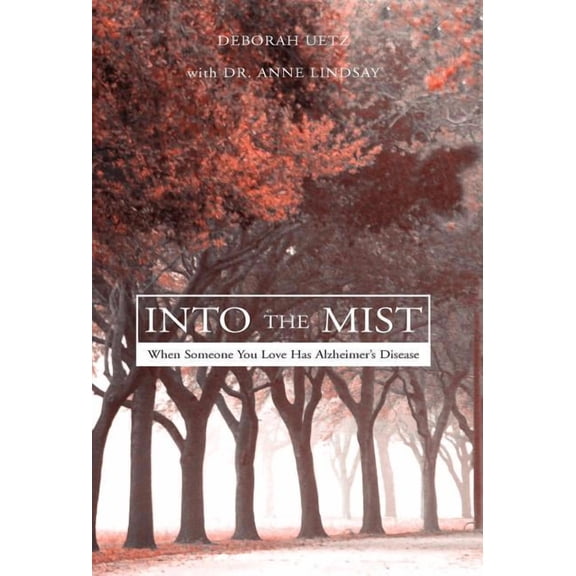 Into the Mist : When Someone You Love Has Alzheimer's Disease