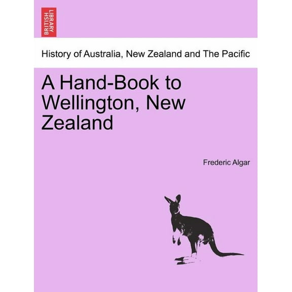 A Hand-Book to Wellington, New Zealand (Paperback)