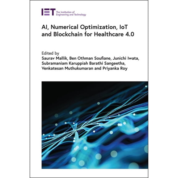 Healthcare Technologies Ai, Numerical Optimization, Iot and Blockchain for Healthcare 4.0, (Hardcover)