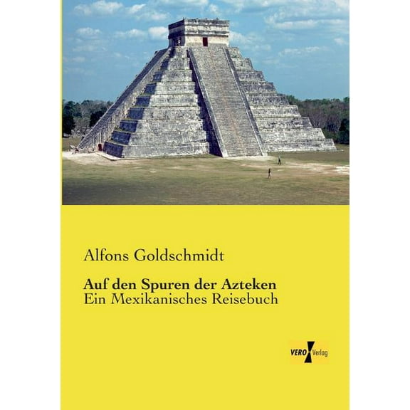 Auf den Spuren der Azteken: Ein Mexikanisches Reisebuch, (Paperback)
