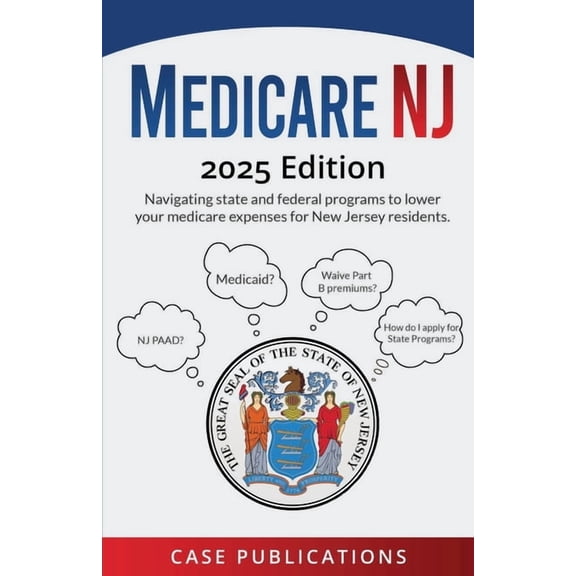 Medicare NJ: 2025 Edition Navigating state and federal programs to lower your medicare expenses for New Jersey residents, (Paperback)