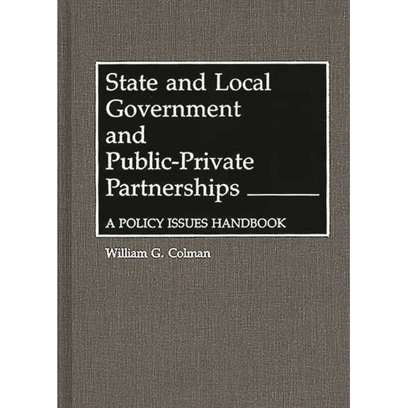 State and Local Government and Public-Private Partnerships: A Policy Issues Handbook, (Hardcover)