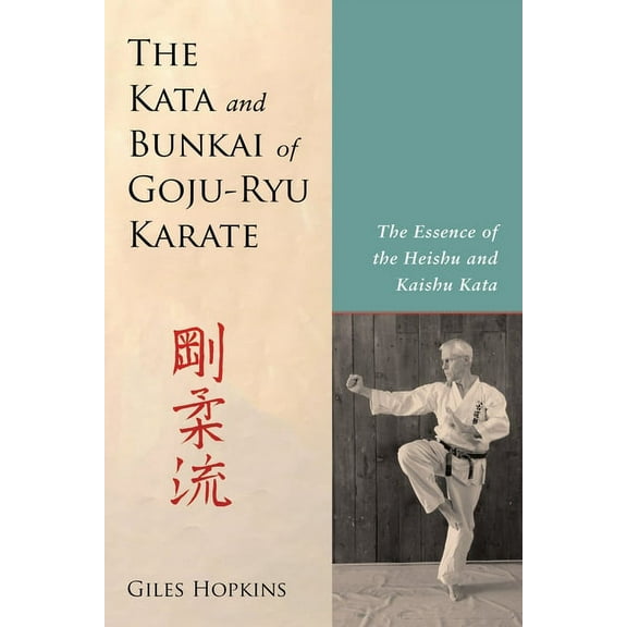 The Kata and Bunkai of Goju-Ryu Karate : The Essence of the Heishu and Kaishu Kata (Paperback)