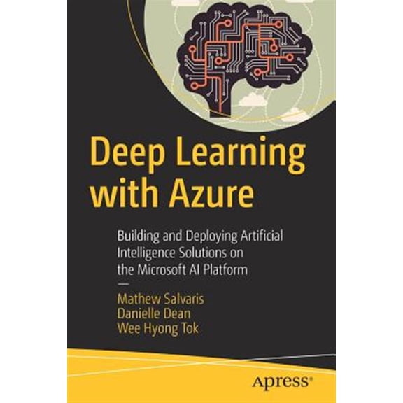 Pre-Owned Deep Learning with Azure: Building and Deploying Artificial Intelligence Solutions on the Microsoft AI Platform, (Paperback)