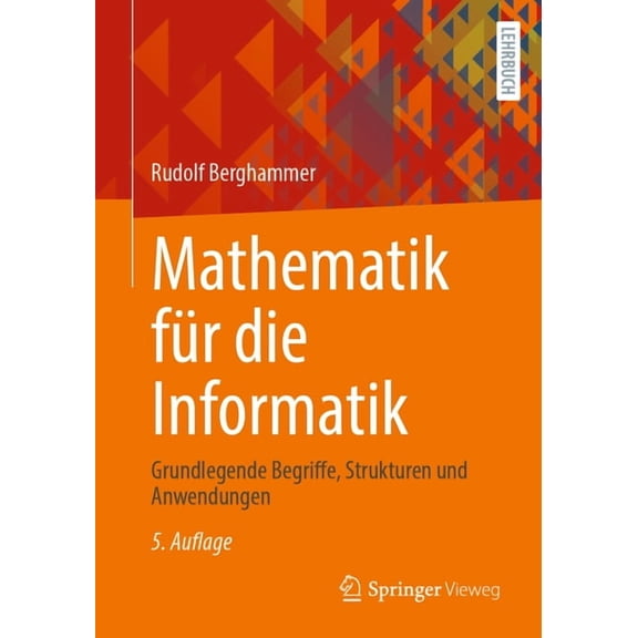 Mathematik FÃ¼r Die Informatik: Grundlegende Begriffe, Strukturen Und Anwendungen, (Paperback)