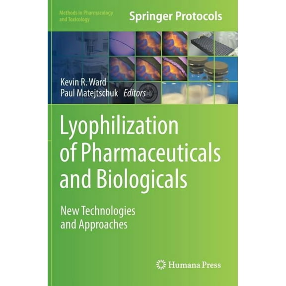 Methods in Pharmacology and Toxicology Lyophilization of Pharmaceuticals and Biologicals: New Technologies and Approaches, (Hardcover)