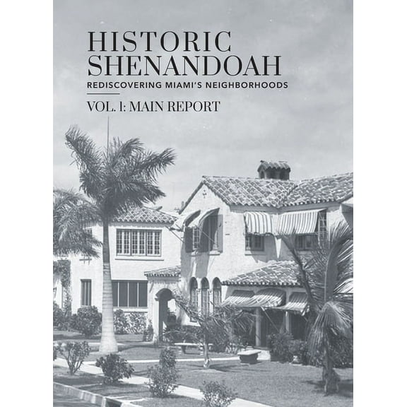 Volume 1: Main Report Historic Shenandoah: Rediscovering Miami's Neighborhoods, (Hardcover)