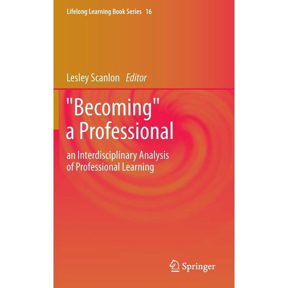 Lifelong Learning Book "Becoming" a Professional: An Interdisciplinary Analysis of Professional Learning, Book 16, (Hardcover)
