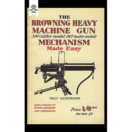 Browning Heavy Machine Gun .300 Calibre Model 1917 (Water Cooled) Mechanism Made (Best Heavy Machine Gun)